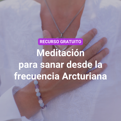 Meditación para sanar desde la frecuencia Arcturiana