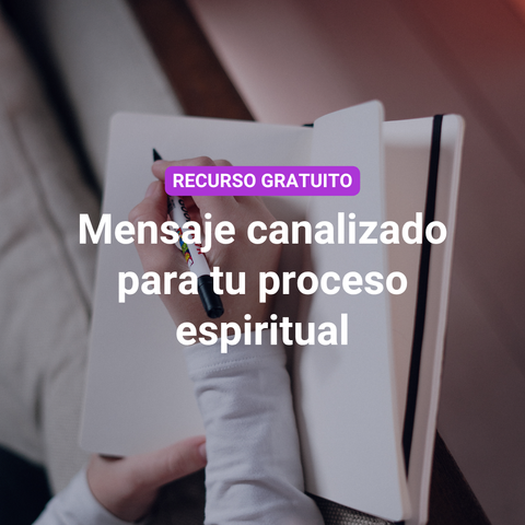 Mensaje canalizado para tu proceso espiritual