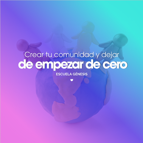 8-Crear tu comunidad y dejar de empezar de cero
