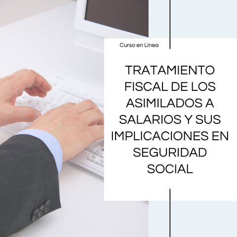 Grabación curso de Tratamiento Fiscal de los Asimilados a Salarios y sus Implicaciones en Seguridad Social celebrado el día 16 de Noviembre de 2024