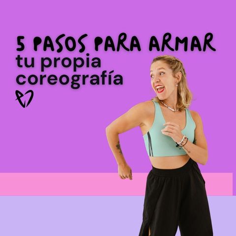 5 pasos para armar tu propia coreografía 💃