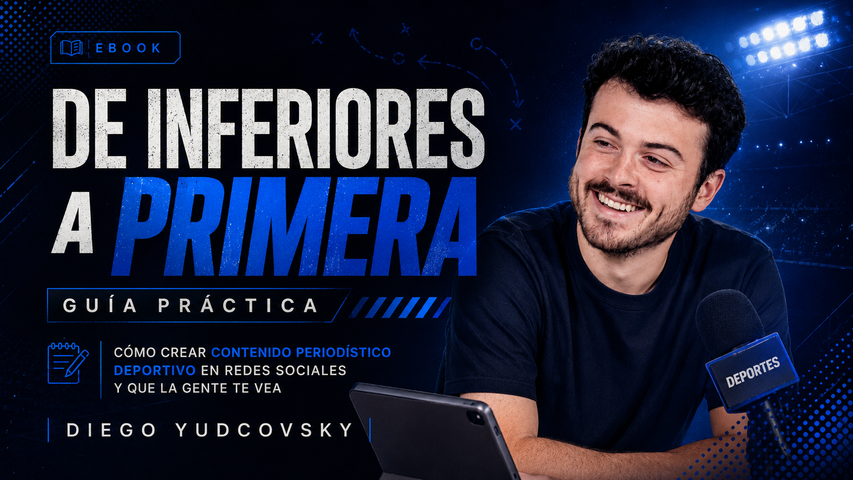 DE INFERIORES A PRIMERA - EBOOK PARA COMENZAR A CREAR CONTENIDO PERIODÍSTICO EN REDES SOCIALES