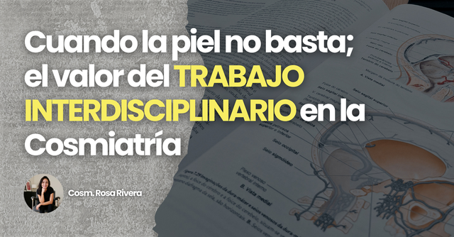 Cuando la piel no basta: el valor del trabajo interdisciplinario en cosmiatría