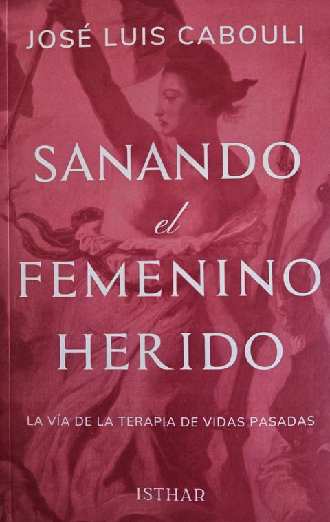 Sanando el Femenino Herido - José Luis Cabouli