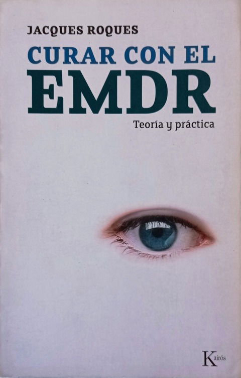 Curar con el EMDR. Teoría y práctica. - Jacques Roques