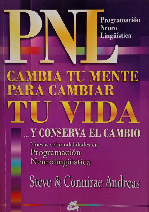 PNL Cambia tu mente para cambiar tu vida… Y conserva el cambio - Steve y Connirae Andreas 