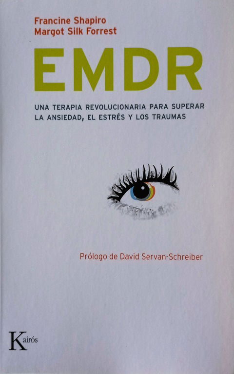 EMDR - Una Terapia Revolucionaria para superar la ansiedad, el estrés y los Traumas. - Francine Shapiro y Margot Silk Forrest