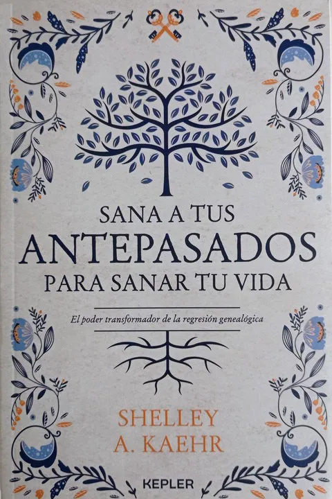 Sana a tus antepasados para sanar tu vida - Shelley A. Kaehr 