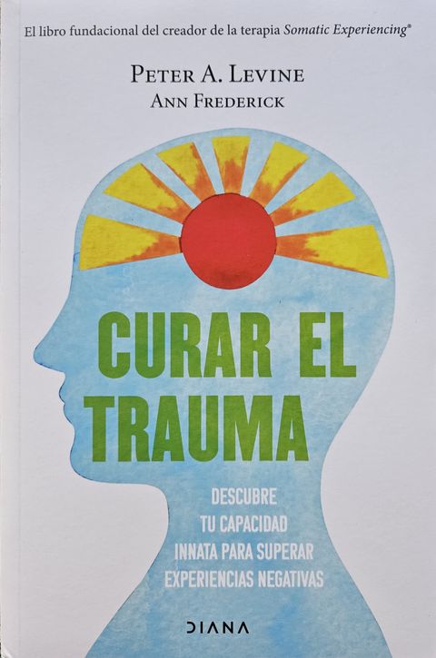 Curar el trauma – Peter A. Levine y Ann Frederick 