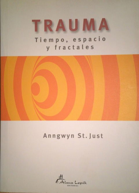 Trauma: tiempo, espacio y fractales - Anngwyn St. Just