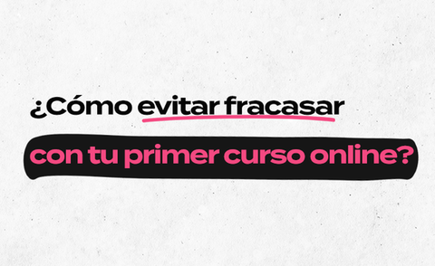 3 errores fatales al momento de crear tu primer curso online