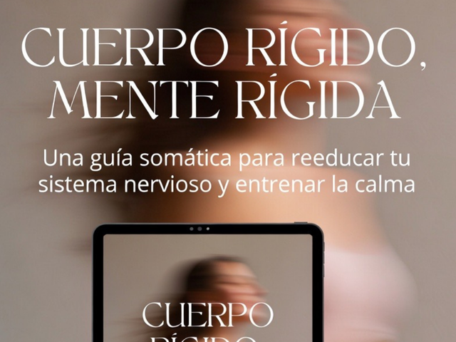 Ebook - Cuerpo rígido, mente rígida: Una guía somática para reeducar tu sistema nervioso y entrenar la calma.