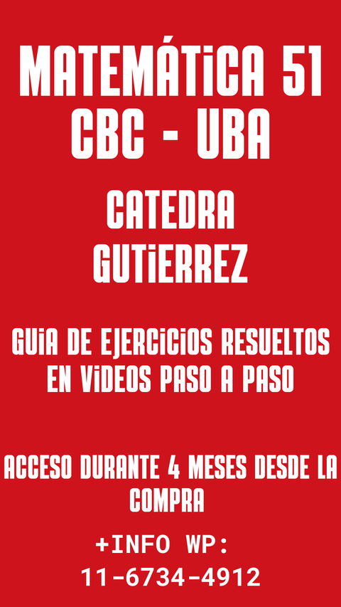 GUIA RESUELTA - MATEMÁTICA 51 CATEDRA GUTIERREZ (UNICA) CBC - UBA 