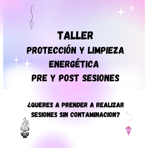 Taller * Protección y Limpieza Energética Pre y Post Sesiones