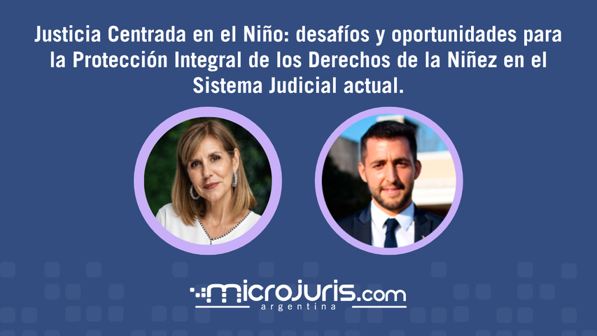 Justicia Centrada en el Niño: desafíos y oportunidades para la Protección Integral de los Derechos de la Niñez en el Sistema Judicial actual.