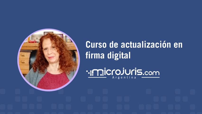 Curso de actualización en firma digital conforme nueva normativa vigente (Res. 11/25 y Dec 743/24)