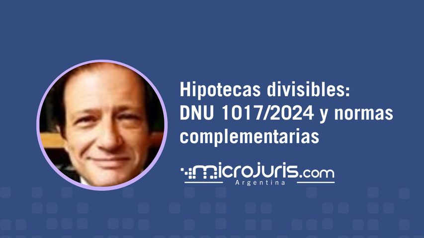 Hipotecas divisibles: DNU 1017/2024 y normas complementarias