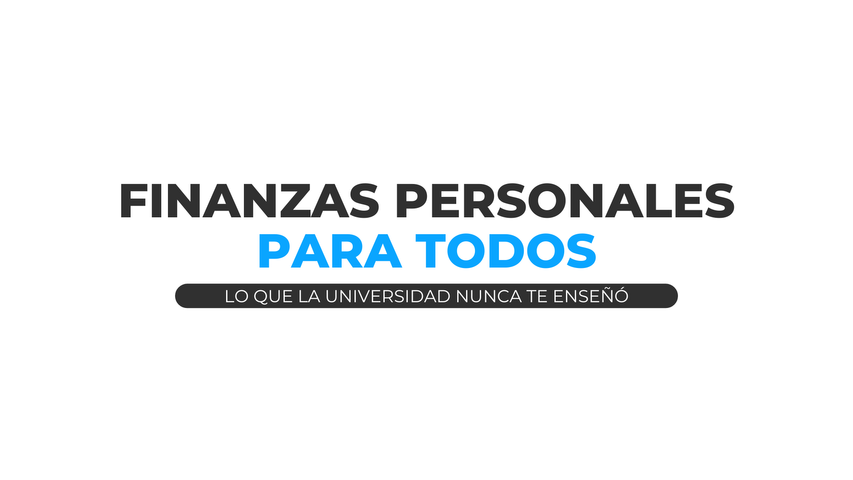 FINANZAS PERSONALES PARA TODOS | LO QUE LA UNIVERSIDAD NUNCA TE ENSEÑÓ