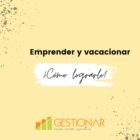 Emprender y vacacionar: ¿Cómo lograrlo?