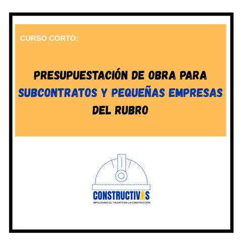Curso corto de Presupuestación de Obra para SUBCONTRATOS y pequeñas empresas del Rubro
